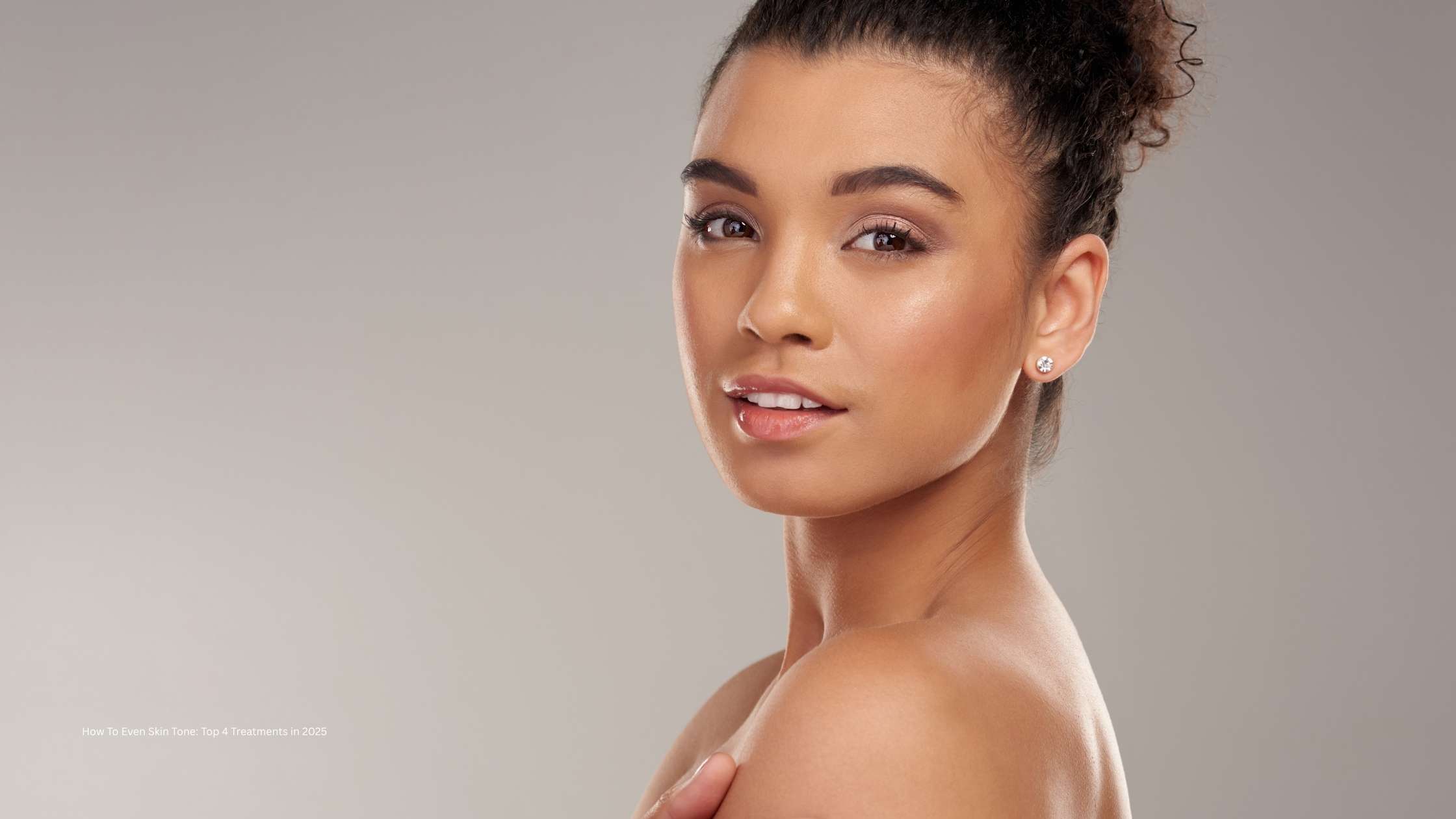 How To Even Skin Tone in 2025 with these Top 4 Aesthetic Treatments